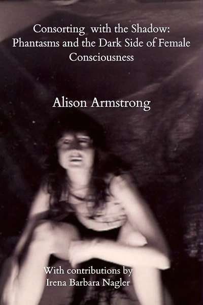 Consorting with the Shadow: Phantasms and the Dark Side of Female Consciousness