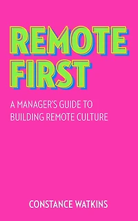 Remote First: A Manager's Guide to Building Culture
