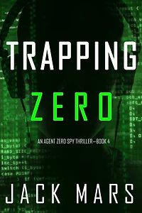Trapping Zero (An Agent Zero Spy ThrillerBook #4)