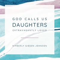 God Calls Us Daughters Extravagantly Loved
