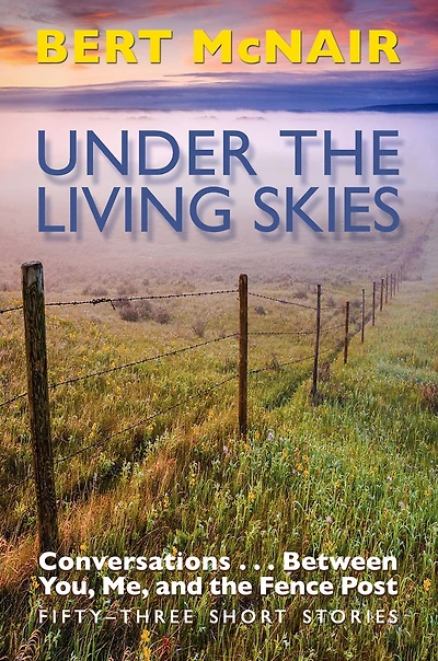 UNDER THE LIVING SKIES: Conversations . . . Between You, Me, and the Fence Post