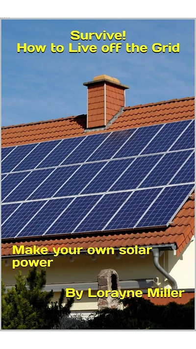 Survive! How To Live Off The Grid Make Your Own Solar Power