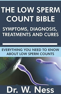The Low Sperm Count Bible: Symptoms, Diagnosis, Treatments and Cures