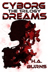Cyborg Dreams: The Trilogy