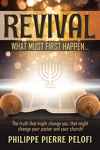 REVIVAL What must first happen,... The Truth that might change you, that might change your pastor and your church!