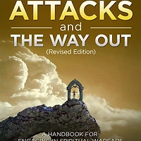 SATANIC ATTACKS AND THE WAY OUT (Revised Edition)
