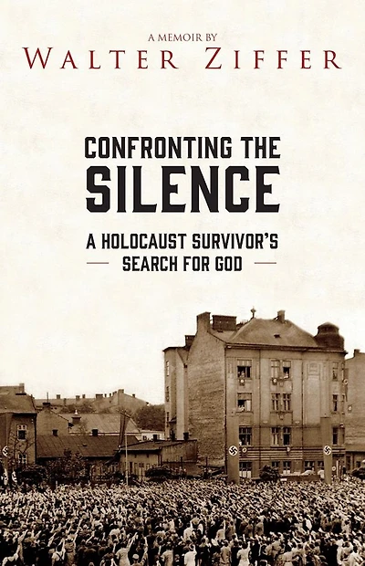 Confronting the Silence: A Holocaust Survivor's Search for God