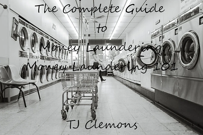 The Complete Guide to Money Laundering: Laundering 101