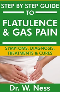 The Complete Guide to Flatulence & Gas Pain