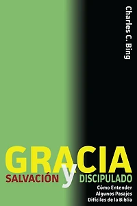 Gracia Salvacion y Discipulado: Como Entender Algunos Pasajes Dificiles de la Biblia