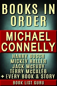 Michael Connelly Books in Order: Harry Bosch series, Mickey Haller, Terry McCaleb, Jack McEvoy, Stories and Standalones