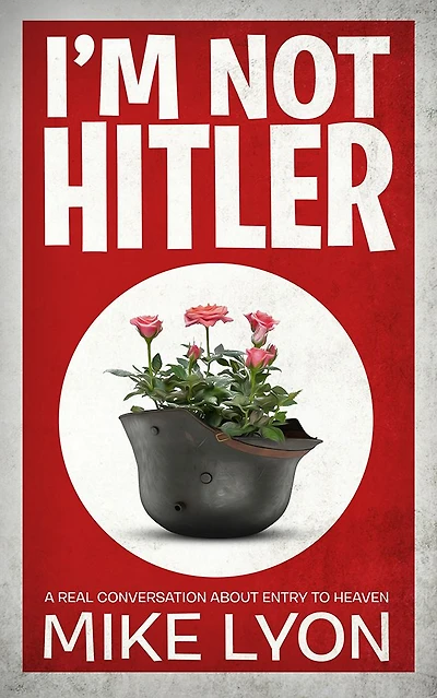 I'm Not Hitler: A Real Conversation About Entry to Heaven