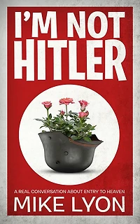 I'm Not Hitler: A Real Conversation About Entry to Heaven