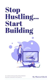 STOP HUSTLING ... START BUILDING
