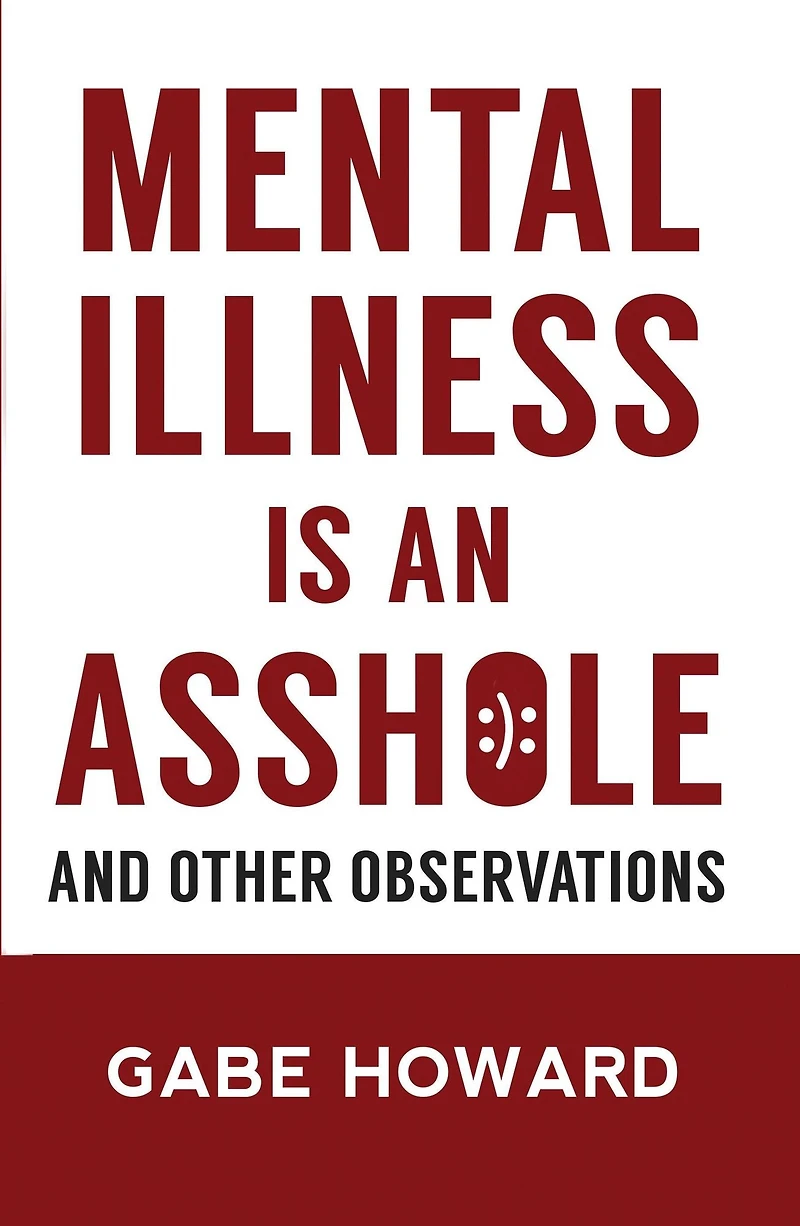 Mental Illness Is an Asshole - And Other Observations