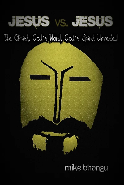 Jesus vs. Jesus: The Christ, God's Word, Spirit Unveiled