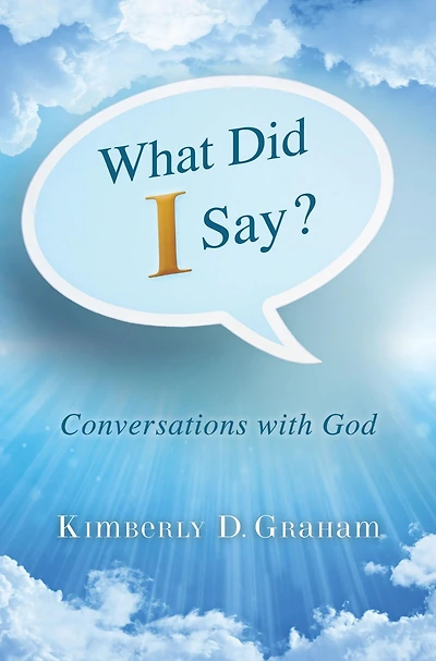 What Did I Say?: Conversations with God