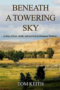 Beneath A Towering Sky: Story of Love, Death, and Survival Montana Territory