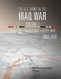 the U.S. Army Iraq War Volume 1: Invasion Insurgency Civil 2003 2006