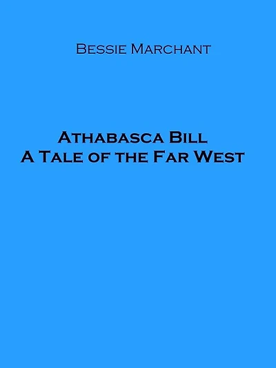Athabasca Bill: A Tale of the Far West