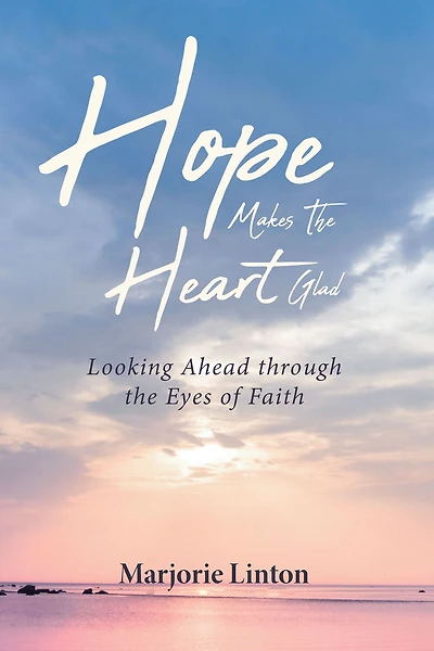 Hope Makes The Heart Glad: Looking Ahead through the Eyes of Faith