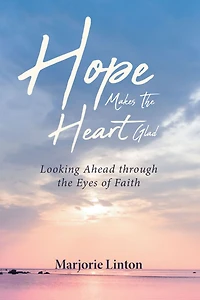 Hope Makes The Heart Glad: Looking Ahead through the Eyes of Faith