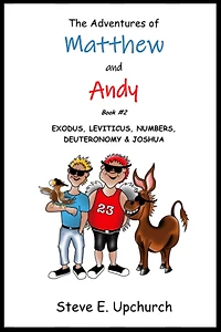The Adventures of Matthew and Andy Book #2 Exodus-Joshua: Book 2 Exodus, Leviticus, Numbers, Deuteronomy, & Joshua
