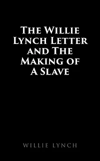 the Willie Lynch Letter and Making of a Slave