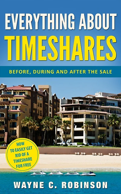 Everything About Timeshares (2022 EDITION): Before, During, and After The Sale