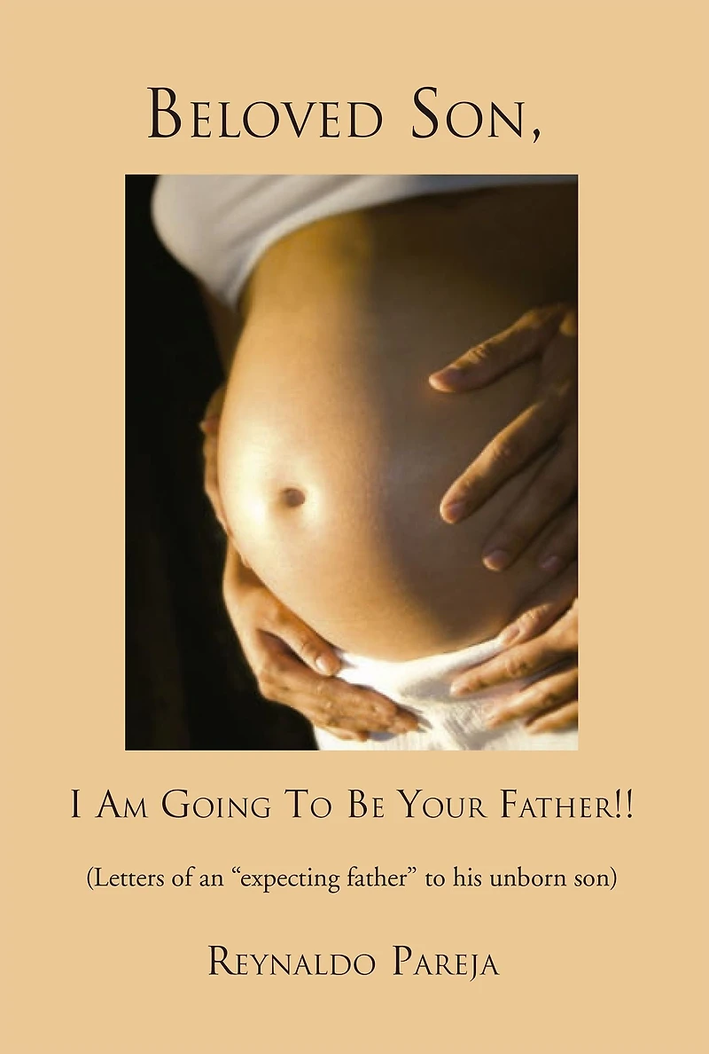 Beloved Son, I Am Going to Be Your Father !!: Letters of an "expecting father" his unborn son
