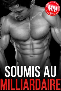 Soumis Au Milliardaire (Livre érotique gay MM)