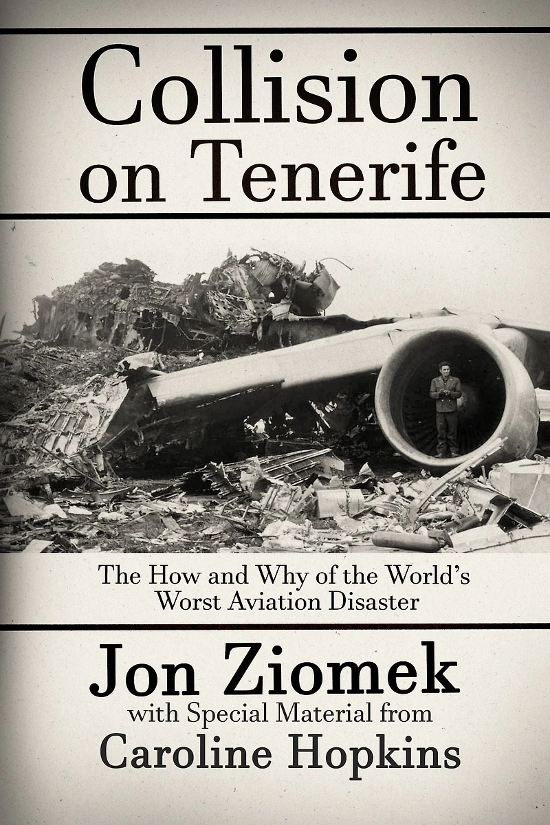Collision on Tenerife: the How and Why of World's Worst Aviation Disaster