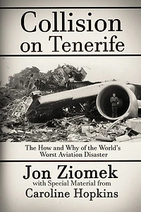 Collision on Tenerife: the How and Why of World's Worst Aviation Disaster