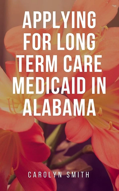 Applying For Long Term Care Medicaid In Alabama