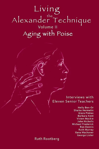 Living the Alexander Technique, Volume II, Aging with Poise