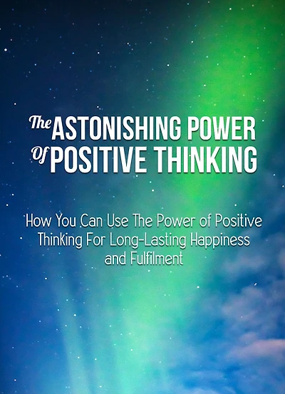 The Astonishing Power Of Positive Thinking