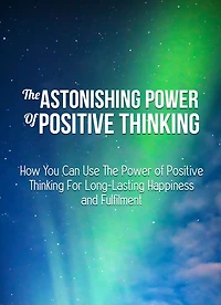 The Astonishing Power Of Positive Thinking