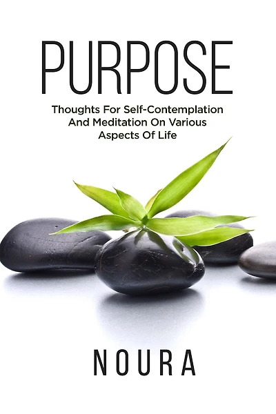 Purpose: Thoughts For Self-Contemplation And Meditation On Various Aspects Of Life