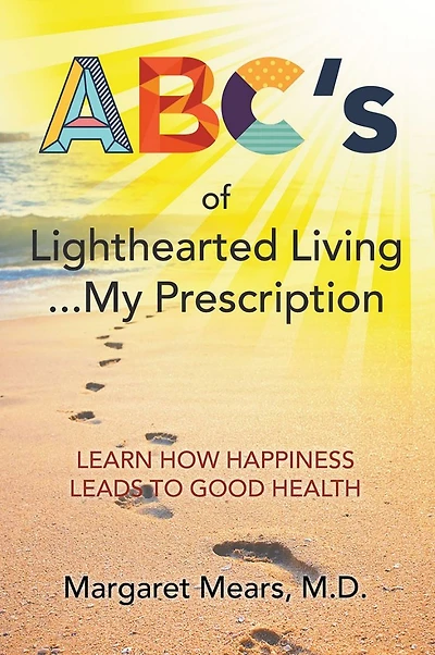 ABC's of Lighthearted Living ... My Prescription: Learn How Happiness Leads To Good Health - Alternative Medicine