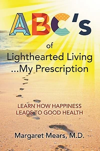 ABC's of Lighthearted Living ... My Prescription: Learn How Happiness Leads To Good Health - Alternative Medicine
