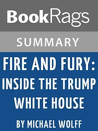 Summary & Study Guide: Fire and Fury: Inside the Trump White House