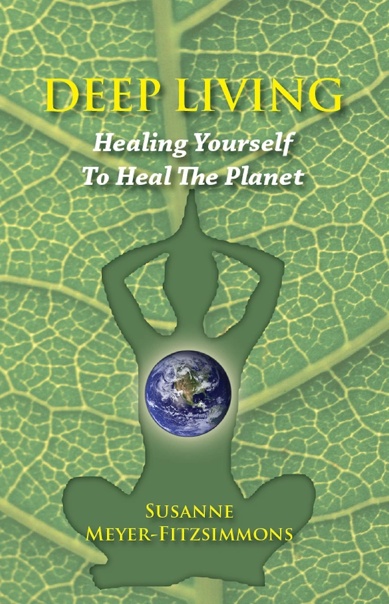 Deep Living: Healing Yourself To Heal the Planet