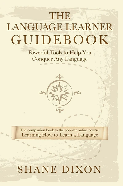 The Language Learner Guidebook: Powerful Tools to Help You Conquer Any