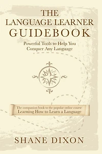 The Language Learner Guidebook: Powerful Tools to Help You Conquer Any