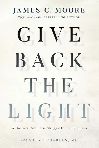 Give Back the Light: A Doctor's Relentless Struggle to End Blindness