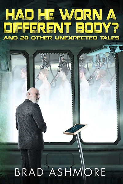 Had He Worn A Different Body? and 20 Other Unexpected Tales