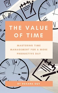 The Value of Time: Mastering Time Management for a More Productive Day