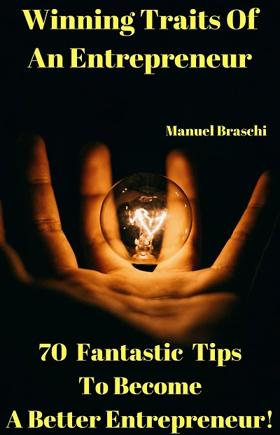Winning Traits Of An Entrepreneur - 70 Fantastic Tips To Become A Better Entrepreneur! AAA+++