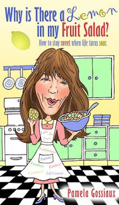 Why Is There a Lemon My Fruit Salad?: How to Stay Sweet When Life Turns Sour