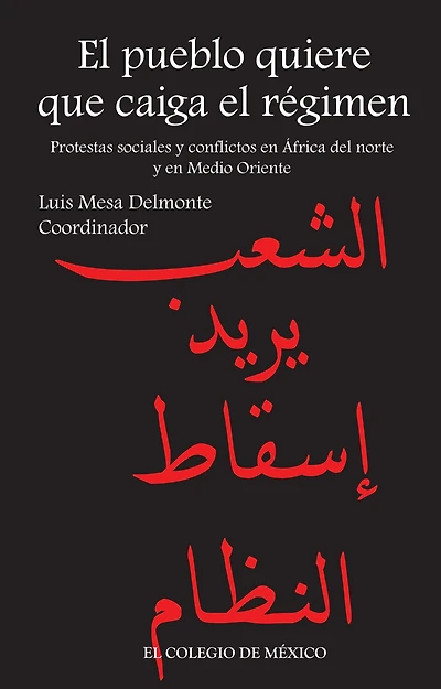 El pueblo quiere que caiga el regimen. Protestas sociales y conflictos en Africa del Norte y en Medio Oriente